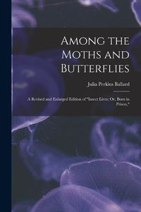 Cover image for Among the Moths and Butterflies