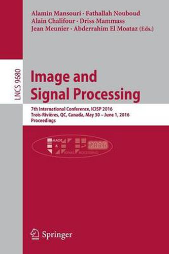 Image and Signal Processing: 7th International Conference, ICISP 2016, Trois-Rivieres, QC, Canada, May 30 - June 1, 2016, Proceedings