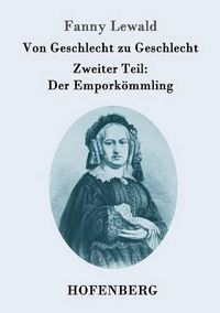 Cover image for Von Geschlecht zu Geschlecht: Zweiter Teil: Der Emporkoemmling