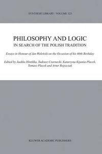 Cover image for Philosophy and Logic In Search of the Polish Tradition: Essays in Honour of Jan Wolenski on the Occasion of his 60th Birthday