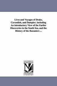 Cover image for Lives and Voyages of Drake, Cavendish, and Dampier; Including an Introductory View of the Earlier Discoveries in the South Sea, and the History of the