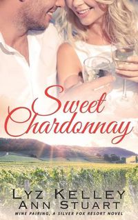 Cover image for Sweet Chardonnay: Wine Pairing: A mature, second chance romance (Silver Fox Resort)