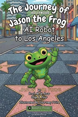 Cover image for The Journey of Jason the Frog(TM) AI Robot to Los Angeles