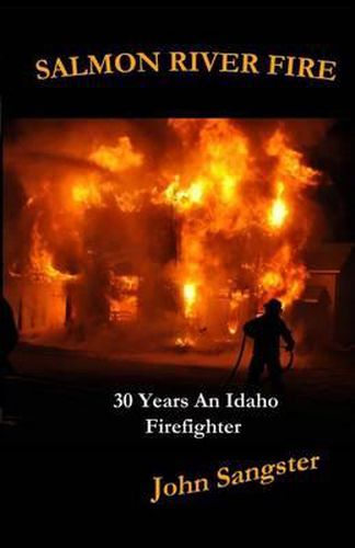 Cover image for Salmon River Fire: 30 Years An Idaho Firefighter