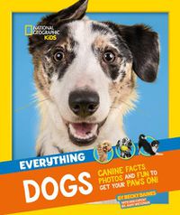 Cover image for Everything: Dogs: Canine Facts, Photos and Fun to Get Your Paws on!