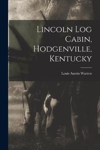 Cover image for Lincoln Log Cabin, Hodgenville, Kentucky