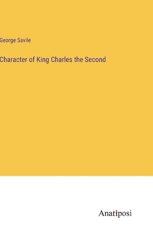 Cover image for Character of King Charles the Second