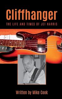 Cover image for Cliffhanger: The Life and Times of Jet Harris