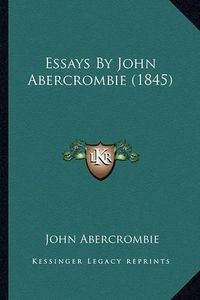 Cover image for Essays by John Abercrombie (1845)