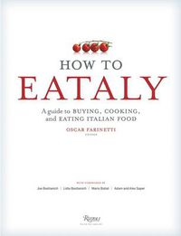 Cover image for How To Eataly: A Guide to Buying, Cooking, and Eating Italian Food