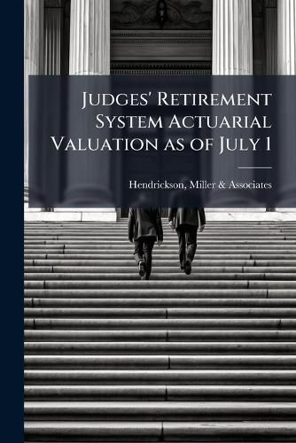 Cover image for Judges' Retirement System Actuarial Valuation as of July 1 ..