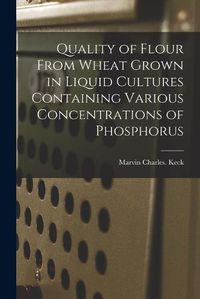 Cover image for Quality of Flour From Wheat Grown in Liquid Cultures Containing Various Concentrations of Phosphorus