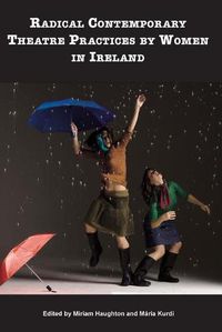 Cover image for Radical Contemporary Theatre Practices By Women In Ireland