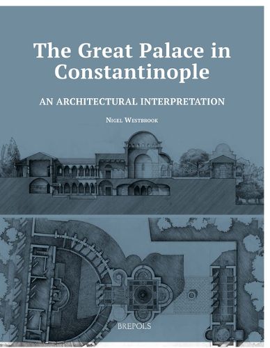 Cover image for The Great Palace in Constantinople: An Architectural Interpretation