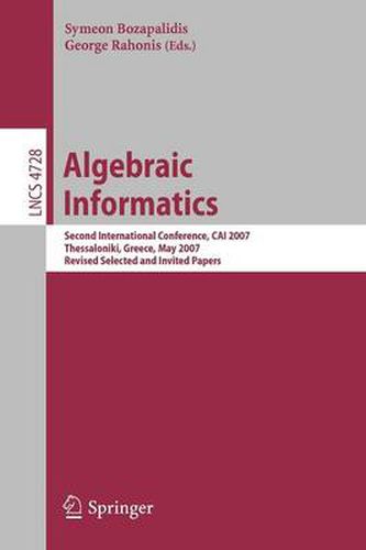 Cover image for Algebraic Informatics: Second International Conference, CAI 2007, Thessalonkik, Greece, May 21-25, 2007, Revised Selected and Invited Papers