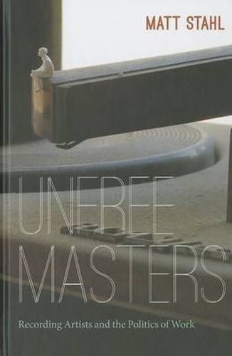 Cover image for Unfree Masters: Popular Music and the Politics of Work