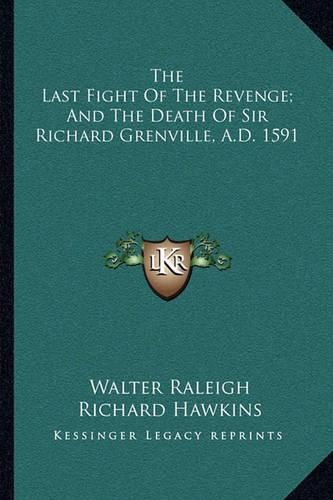 The Last Fight of the Revenge; And the Death of Sir Richard Grenville, A.D. 1591