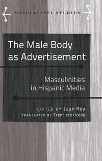 Cover image for The Male Body as Advertisement: Masculinities in Hispanic Media