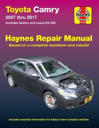 Cover image for Toyota Camry 2007 Thru 2017 - Includes Avalon and Lexus Es 350: Includes Essential Information for Today's More Complex Vehicles