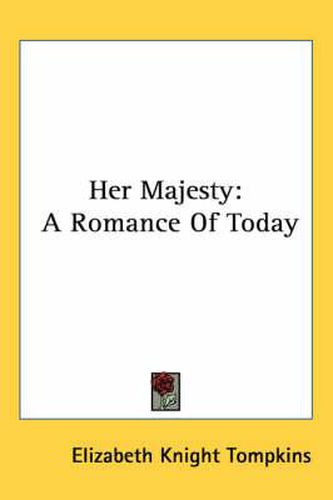 Cover image for Her Majesty: A Romance of Today