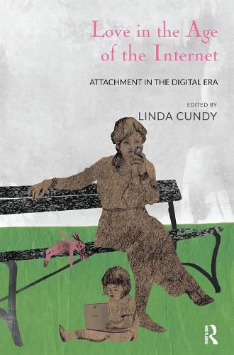 Cover image for Love in the Age of the Internet: Attachment in the Digital Era