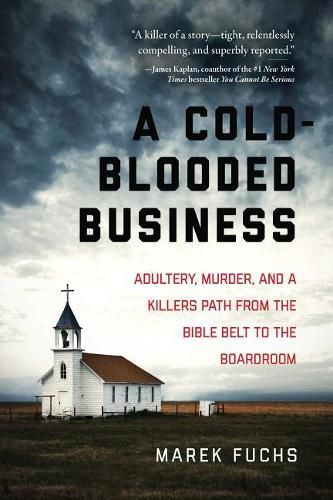 Cover image for A Cold-Blooded Business: Adultery, Murder, and a Killer's Path from the Bible Belt to the Boardroom