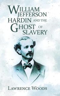 Cover image for William Jefferson Hardin and the Ghost of Slavery