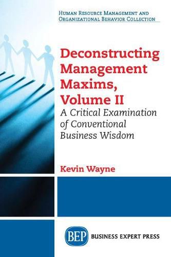 Cover image for Deconstructing Management Maxims, Volume II: A Critical Examination of Conventional Business Wisdom