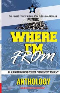 Cover image for Where I'm From: An Alain LeRoy Locke College Preparatory Academy Anthology