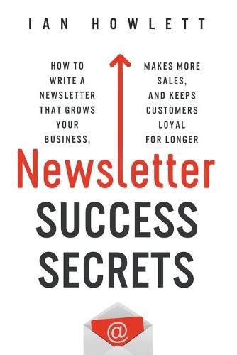 Cover image for Newsletter Success Secrets: How to write a newsletter that grows your business, makes more sales, and keeps customers loyal for longer