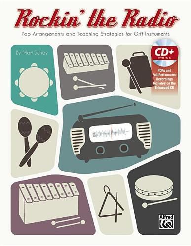 Cover image for Rockin' the Radio: Pop Arrangements and Teaching Strategies for Orff Instruments, Book & Enhanced CD