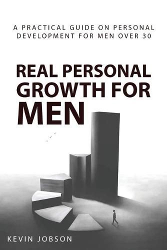 Cover image for Real Personal Growth for Men: A Practical Guide on Personal Development for Men Over 30