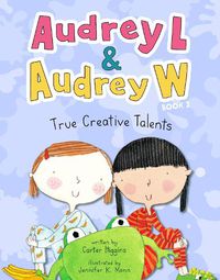 Cover image for Audrey L and Audrey W: True Creative Talents: Book 2