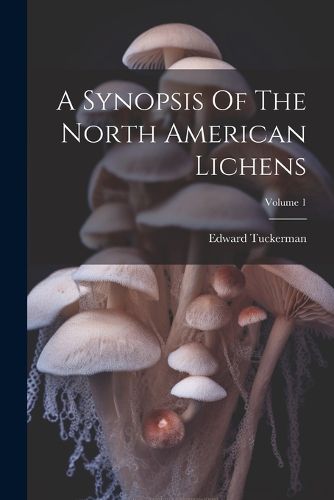 A Synopsis Of The North American Lichens; Volume 1