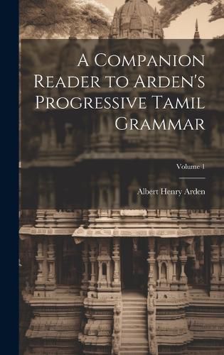 Cover image for A Companion Reader to Arden's Progressive Tamil Grammar; Volume 1