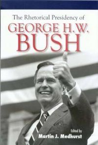 Cover image for The Rhetorical Presidency of George H. W. Bush