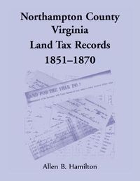 Cover image for Northampton County, Virginia Land Tax Records, 1851-1870