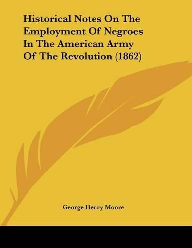 Historical Notes on the Employment of Negroes in the American Army of the Revolution (1862)