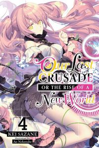 Cover image for Our Last Crusade or the Rise of a New World, Vol. 4 (light novel)