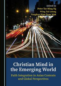 Cover image for Christian Mind in the Emerging World: Faith Integration in Asian Contexts and Global Perspectives