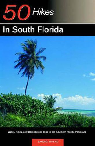 Cover image for Explorer's Guide 50 Hikes in South Florida: Walks, Hikes, and Backpacking Trips in the Southern Florida Peninsula