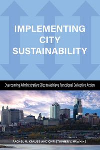 Cover image for Implementing City Sustainability: Overcoming Administrative Silos to Achieve Functional Collective Action