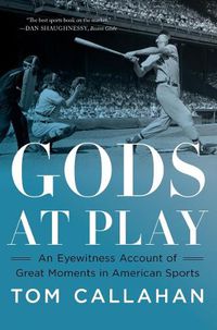 Cover image for Gods at Play: An Eyewitness Account of Great Moments in American Sports