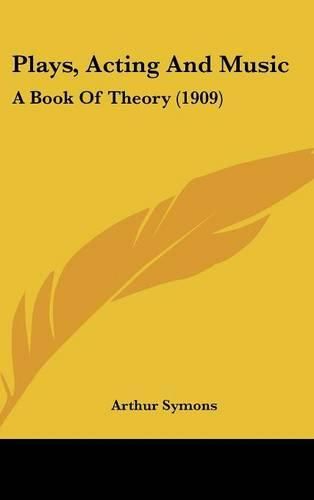 Cover image for Plays, Acting and Music: A Book of Theory (1909)