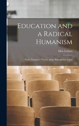 Cover image for Education and a Radical Humanism; Notes Toward a Theory of the Educational Crisis