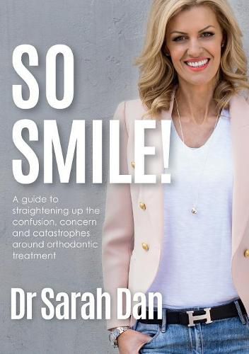 Cover image for So Smile!: A Guide to Straightening Up the Confusion, Concern and Catastrophes Around Orthodontic Treatment