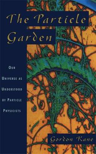 Cover image for The Particle Garden: Our Universe as Understood by Particle Physicists