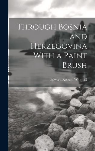 Cover image for Through Bosnia and Herzegovina With a Paint Brush