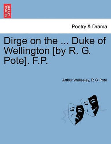 Cover image for Dirge on the ... Duke of Wellington [by R. G. Pote]. F.P.