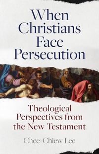 Cover image for When Christians Face Persecution: Theological Perspectives from the New Testament